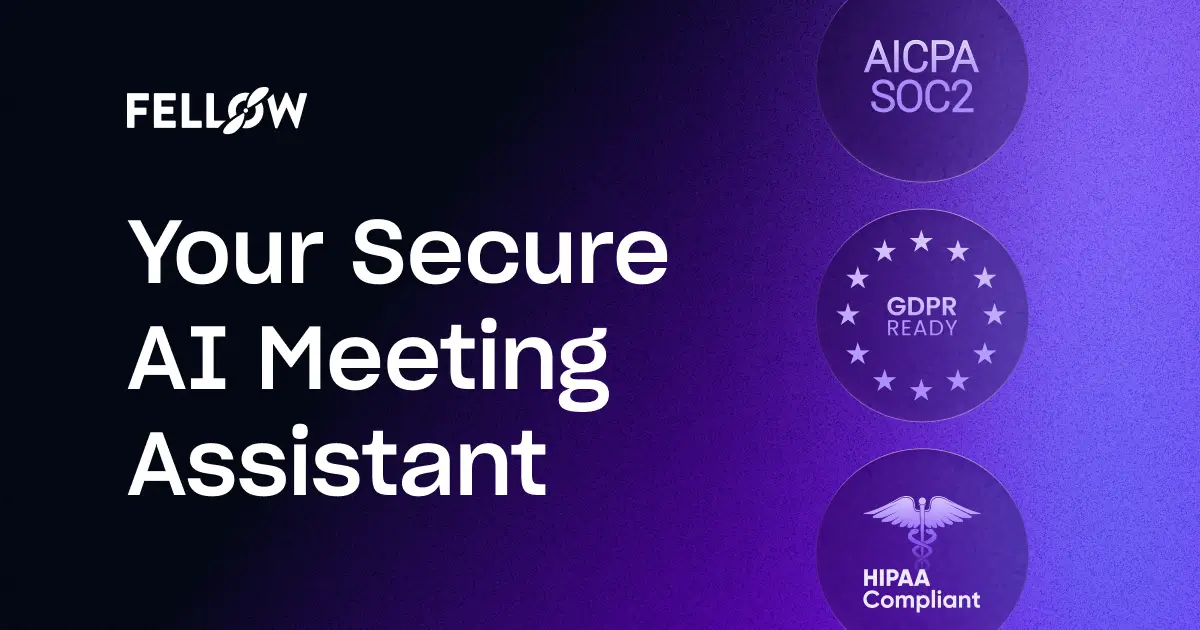 Fellow secure AI meeting assistant with SOC 2, GDPR, and HIPAA compliance badges